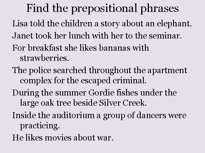 Find the prepositional phrases Lisa told the children a story about an elephant. Janet