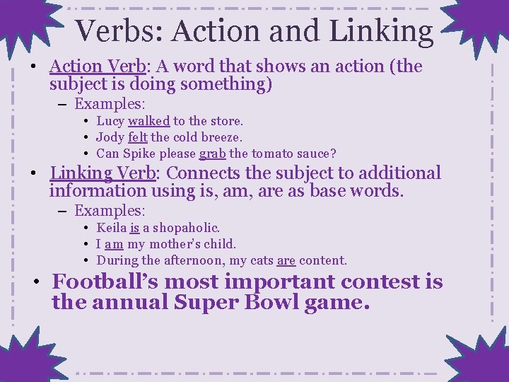 Verbs: Action and Linking • Action Verb: A word that shows an action (the