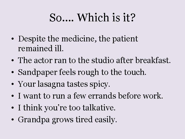 So…. Which is it? • Despite the medicine, the patient remained ill. • The