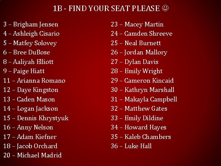 1 B - FIND YOUR SEAT PLEASE 3 – Brigham Jensen 4 – Ashleigh