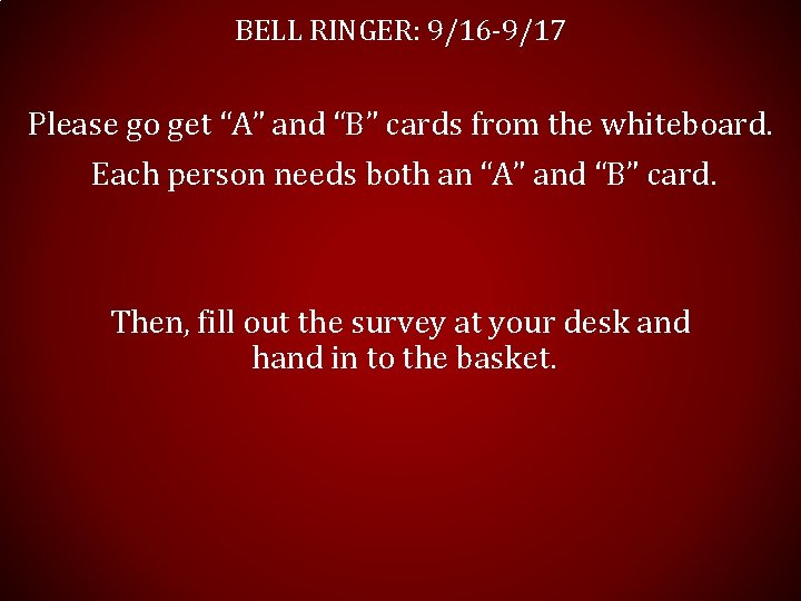 BELL RINGER: 9/16 -9/17 Please go get “A” and “B” cards from the whiteboard.