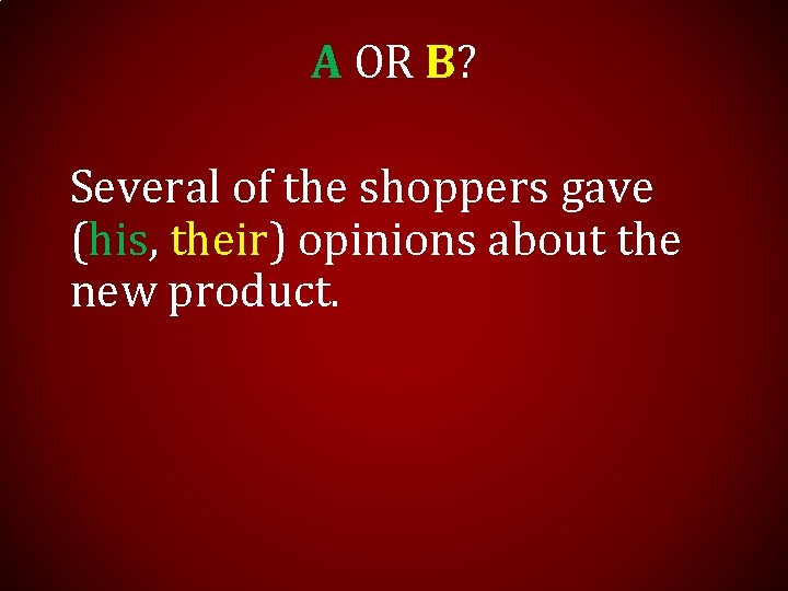 A OR B? Several of the shoppers gave (his, their) opinions about the new