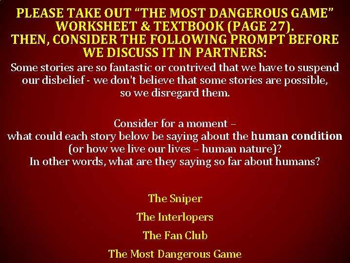PLEASE TAKE OUT “THE MOST DANGEROUS GAME” WORKSHEET & TEXTBOOK (PAGE 27). THEN, CONSIDER