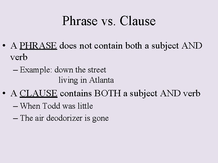 Phrase vs. Clause • A PHRASE does not contain both a subject AND verb