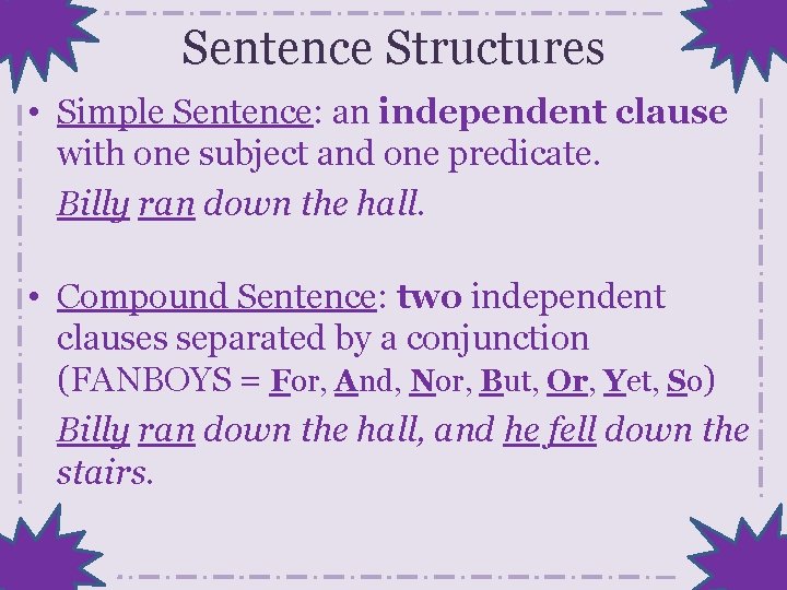Sentence Structures • Simple Sentence: an independent clause with one subject and one predicate.