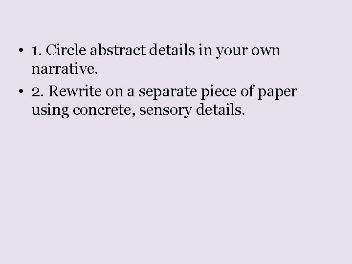  • 1. Circle abstract details in your own narrative. • 2. Rewrite on
