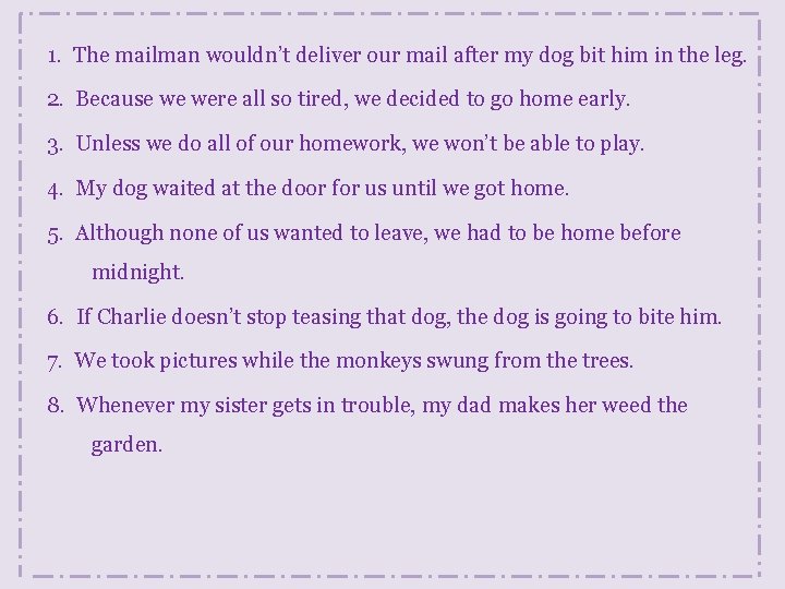 1. The mailman wouldn’t deliver our mail after my dog bit him in the