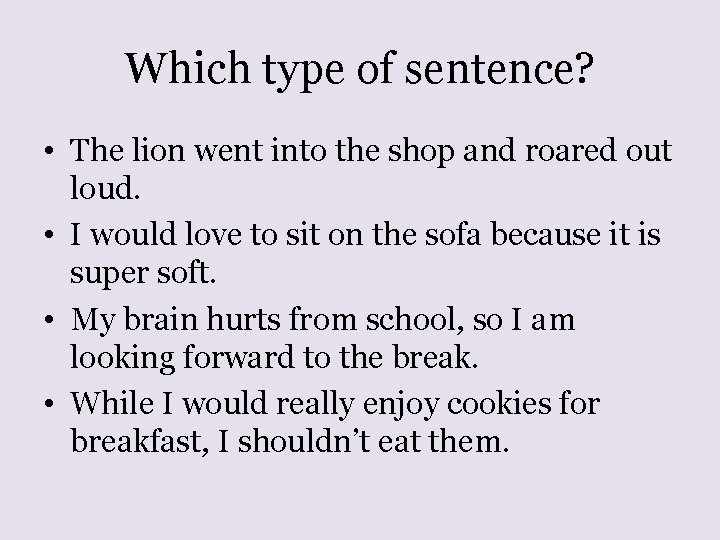 Which type of sentence? • The lion went into the shop and roared out