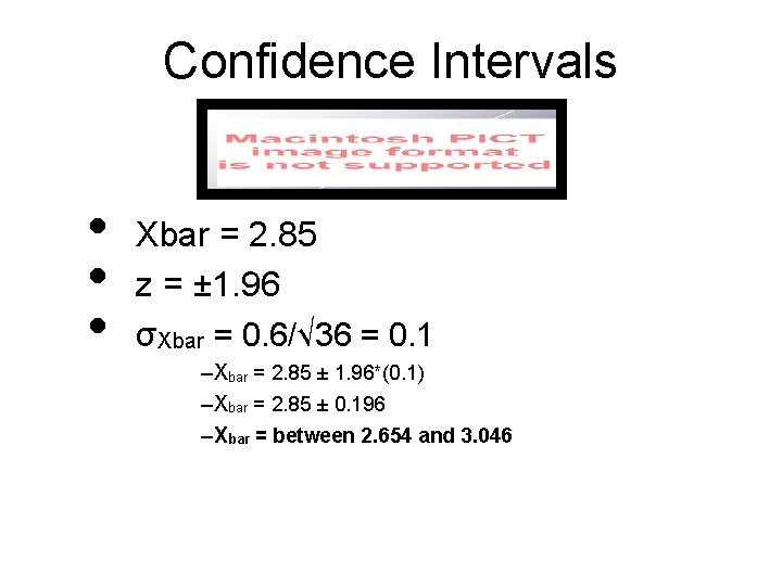 Confidence Intervals • • • Xbar = 2. 85 z = ± 1. 96