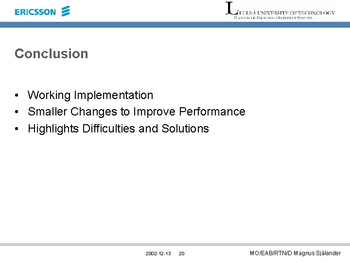 Conclusion • Working Implementation • Smaller Changes to Improve Performance • Highlights Difficulties and