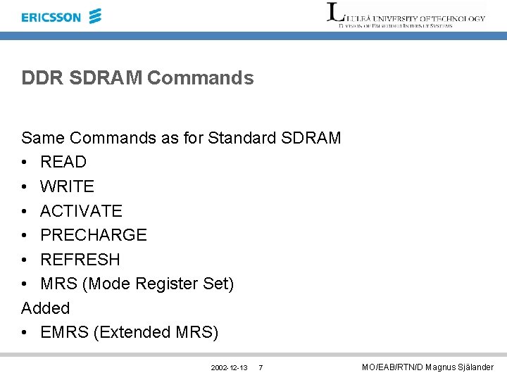 DDR SDRAM Commands Same Commands as for Standard SDRAM • READ • WRITE •