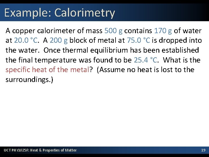 Example: Calorimetry A copper calorimeter of mass 500 g contains 170 g of water