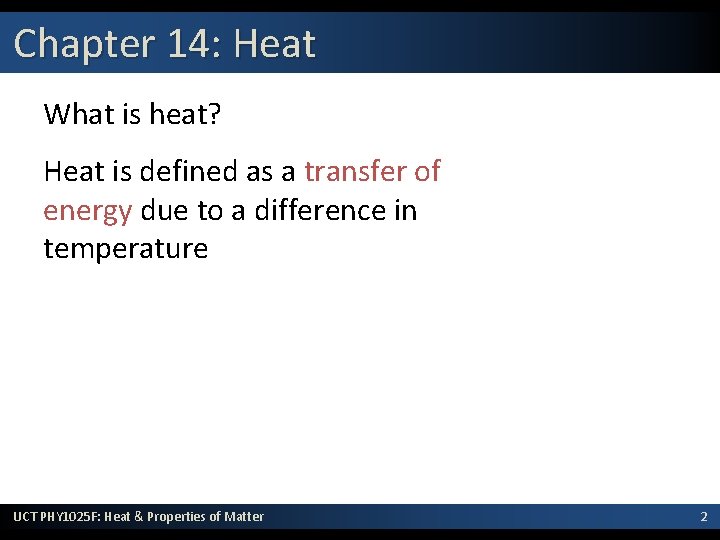 Chapter 14: Heat What is heat? Heat is defined as a transfer of energy