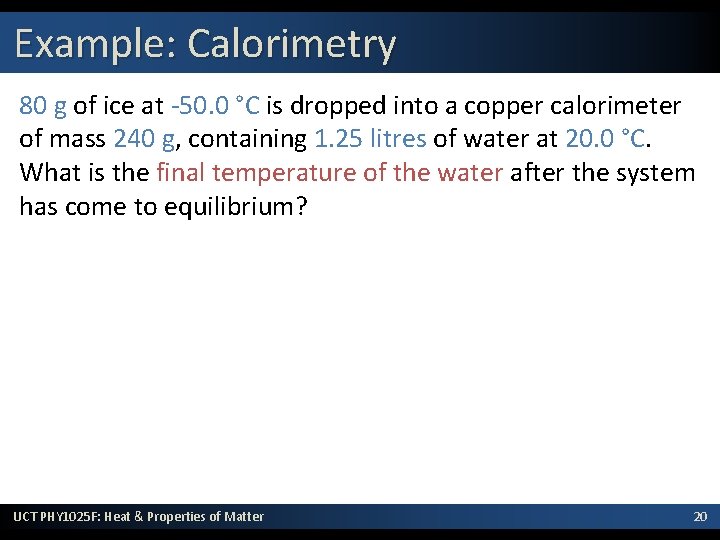 Example: Calorimetry 80 g of ice at -50. 0 °C is dropped into a