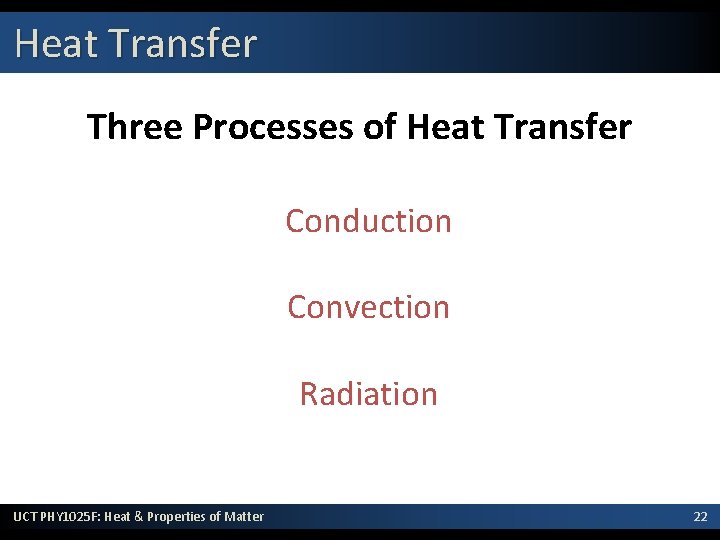 Heat Transfer Three Processes of Heat Transfer Conduction Convection Radiation UCT PHY 1025 F: