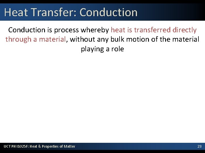 Heat Transfer: Conduction is process whereby heat is transferred directly through a material, without