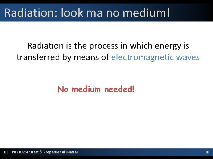 Radiation: look ma no medium! Radiation is the process in which energy is transferred