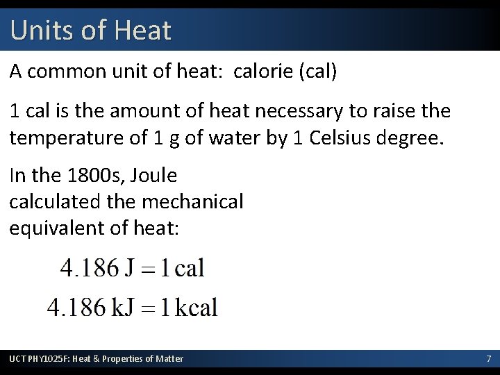 Units of Heat A common unit of heat: calorie (cal) 1 cal is the