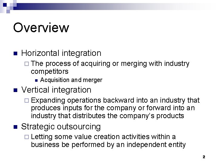 Overview n Horizontal integration ¨ The process of acquiring or merging with industry competitors Overview n Horizontal integration ¨ The process of acquiring or merging with industry competitors