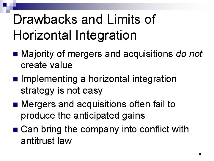 Drawbacks and Limits of Horizontal Integration Majority of mergers and acquisitions do not create Drawbacks and Limits of Horizontal Integration Majority of mergers and acquisitions do not create