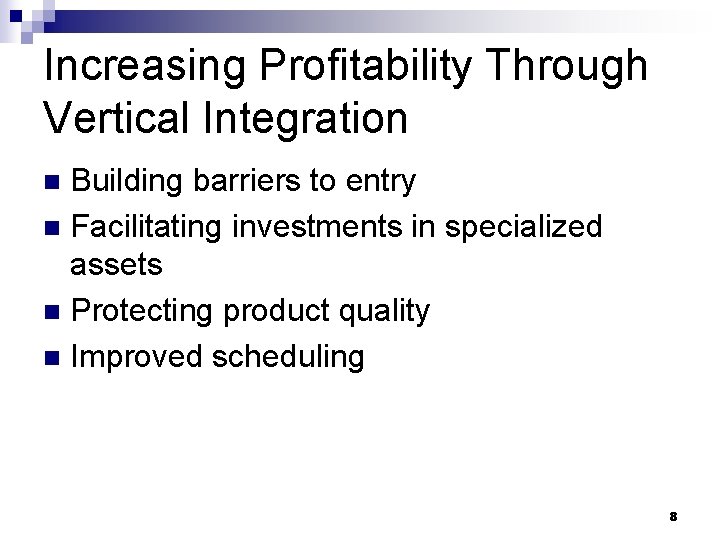 Increasing Profitability Through Vertical Integration Building barriers to entry n Facilitating investments in specialized Increasing Profitability Through Vertical Integration Building barriers to entry n Facilitating investments in specialized