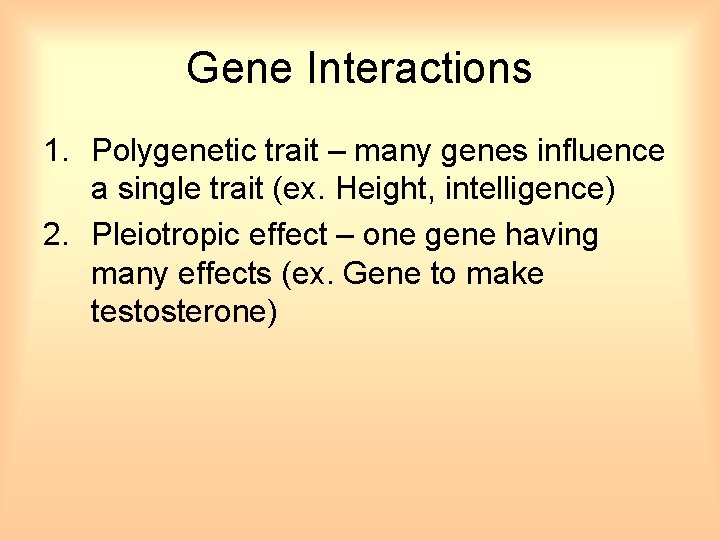 Gene Interactions 1. Polygenetic trait – many genes influence a single trait (ex. Height,