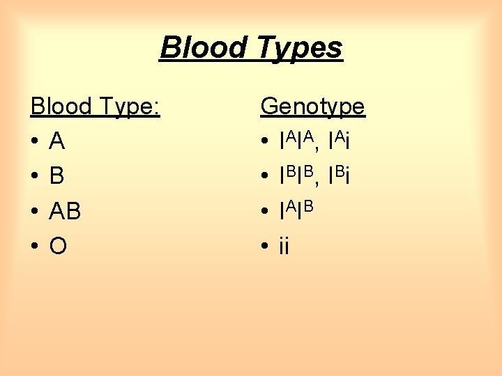 Blood Types Blood Type: • A • B • AB • O Genotype •