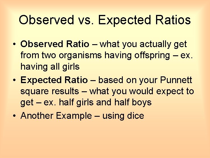 Observed vs. Expected Ratios • Observed Ratio – what you actually get from two