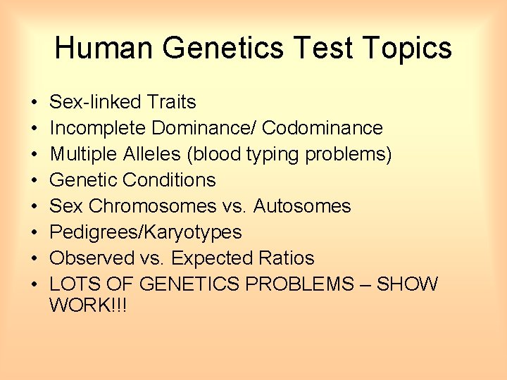 Human Genetics Test Topics • • Sex-linked Traits Incomplete Dominance/ Codominance Multiple Alleles (blood