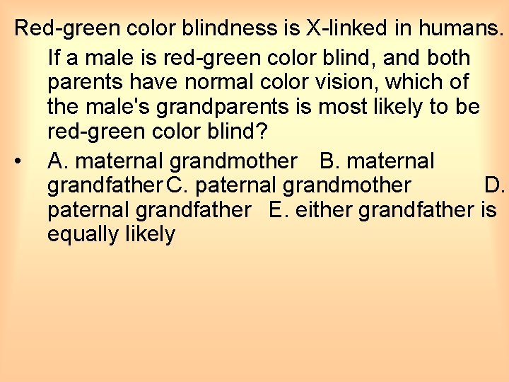 Red-green color blindness is X-linked in humans. If a male is red-green color blind,