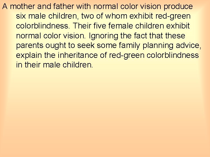 A mother and father with normal color vision produce six male children, two of