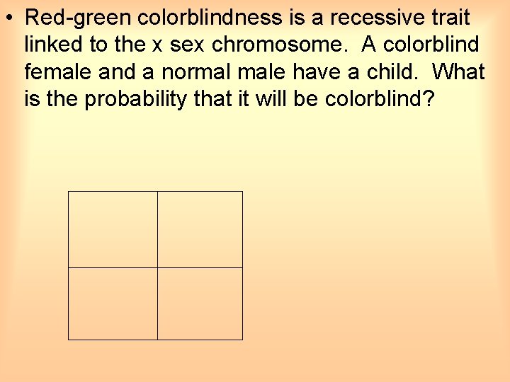  • Red-green colorblindness is a recessive trait linked to the x sex chromosome.