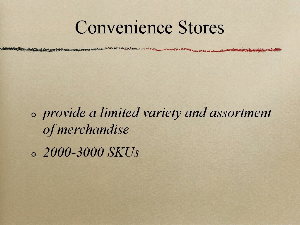 Convenience Stores provide a limited variety and assortment of merchandise 2000 -3000 SKUs 