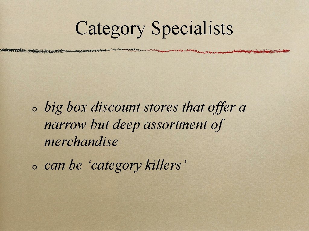 Category Specialists big box discount stores that offer a narrow but deep assortment of