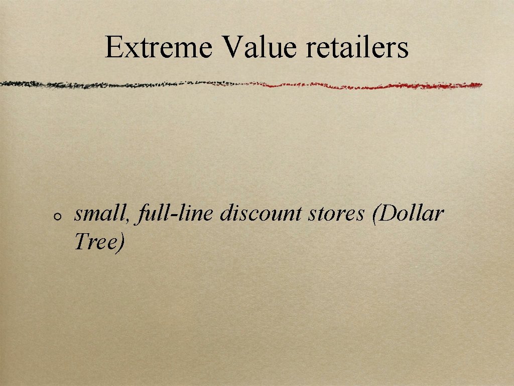 Extreme Value retailers small, full-line discount stores (Dollar Tree) 