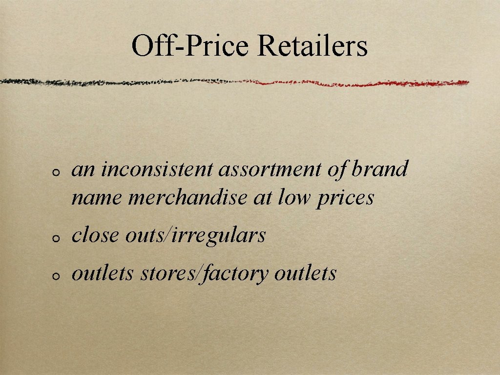 Off-Price Retailers an inconsistent assortment of brand name merchandise at low prices close outs/irregulars