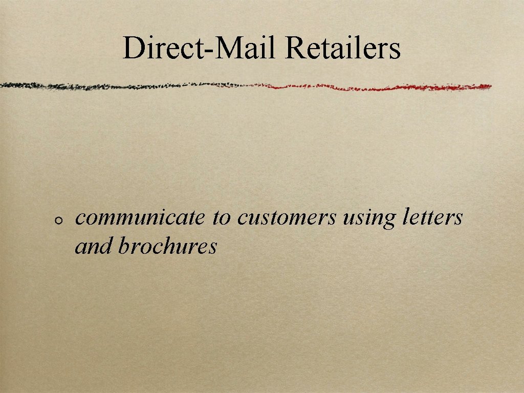 Direct-Mail Retailers communicate to customers using letters and brochures 