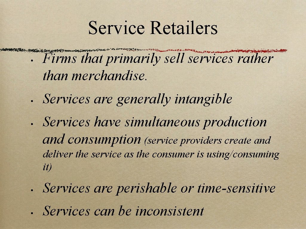 Service Retailers • • • Firms that primarily sell services rather than merchandise. Services