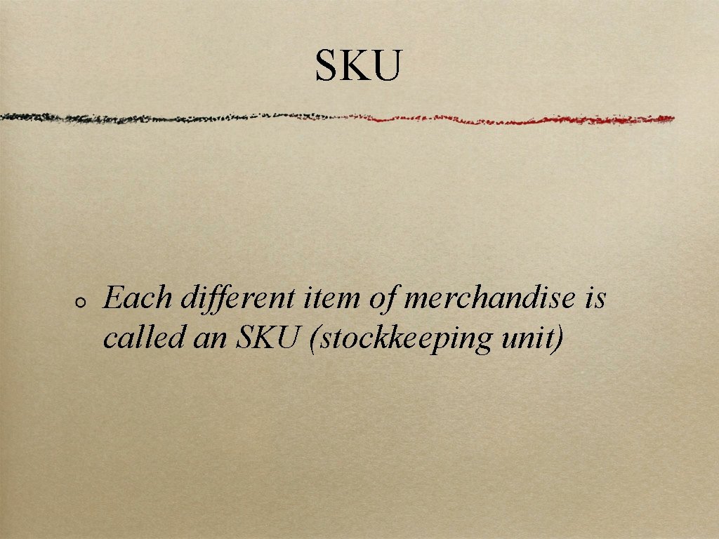 SKU Each different item of merchandise is called an SKU (stockkeeping unit) 