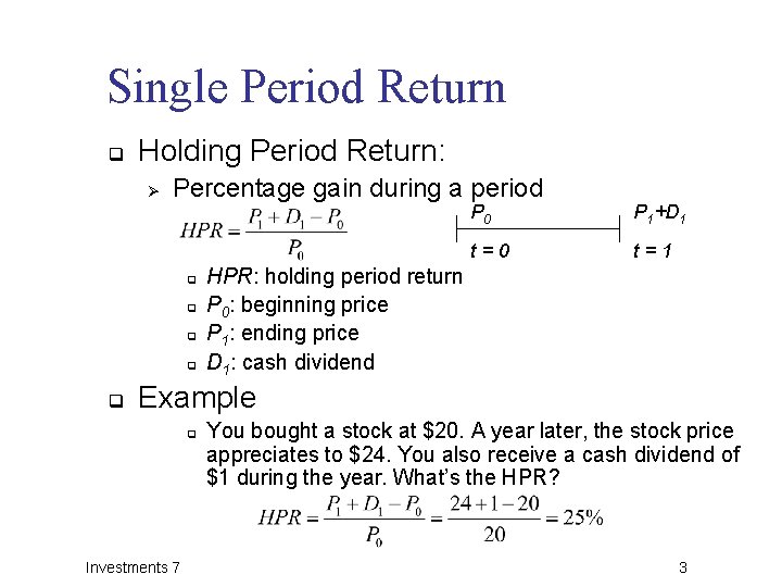 Single Period Return q Holding Period Return: Ø Percentage gain during a period q