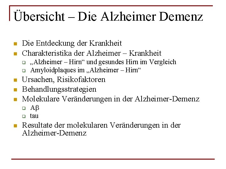 Übersicht – Die Alzheimer Demenz n n Die Entdeckung der Krankheit Charakteristika der Alzheimer