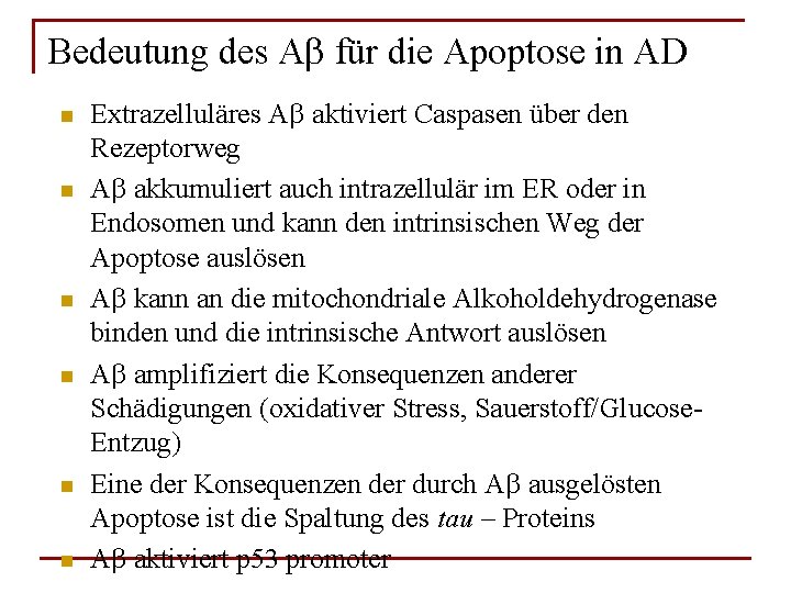 Bedeutung des Ab für die Apoptose in AD n n n Extrazelluläres Ab aktiviert