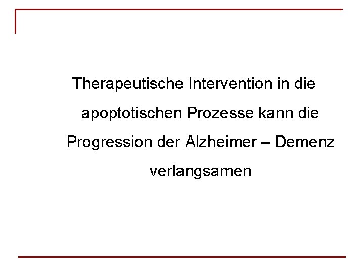 Therapeutische Intervention in die apoptotischen Prozesse kann die Progression der Alzheimer – Demenz verlangsamen