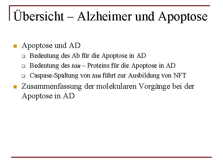 Übersicht – Alzheimer und Apoptose n Apoptose und AD q q q n Bedeutung