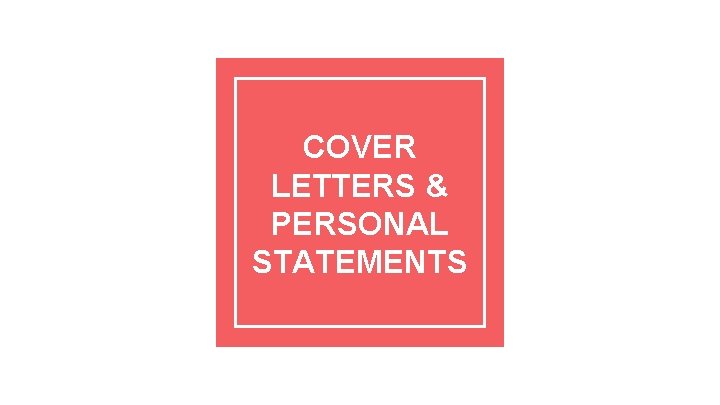 COVER LETTERS & PERSONAL STATEMENTS 