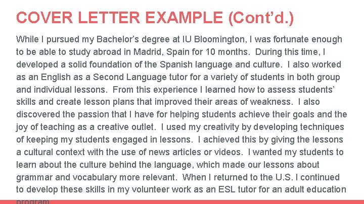 COVER LETTER EXAMPLE (Cont’d. ) While I pursued my Bachelor’s degree at IU Bloomington,