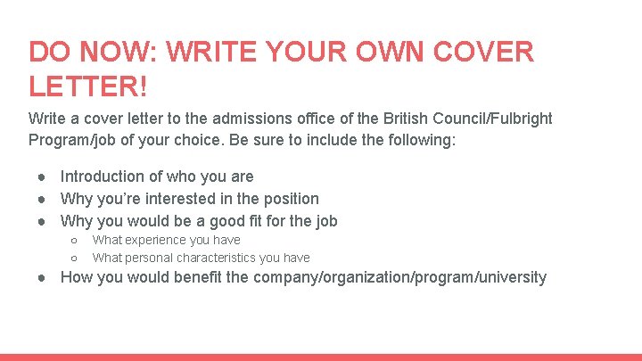 DO NOW: WRITE YOUR OWN COVER LETTER! Write a cover letter to the admissions