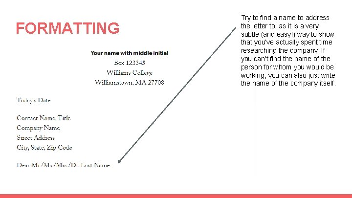 FORMATTING Try to find a name to address the letter to, as it is