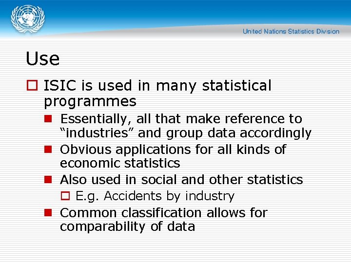 Use o ISIC is used in many statistical programmes n Essentially, all that make Use o ISIC is used in many statistical programmes n Essentially, all that make
