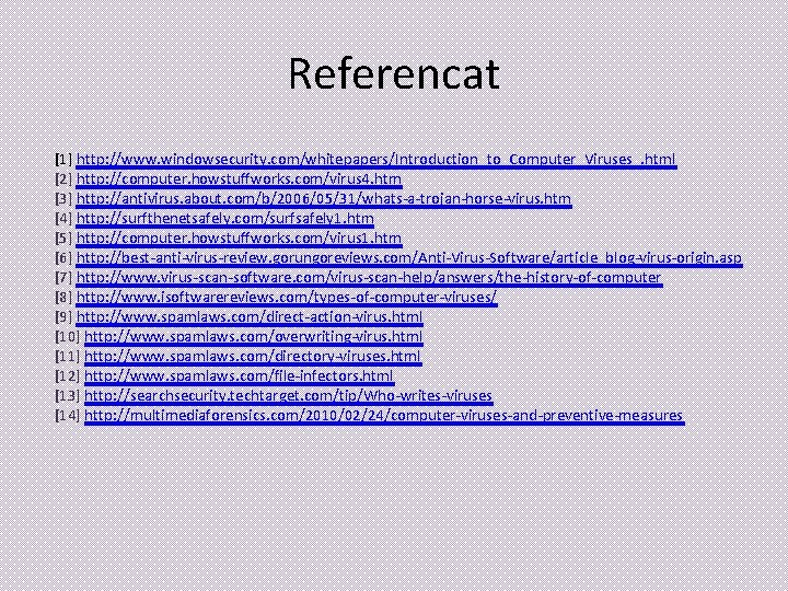 Referencat [1] http: //www. windowsecurity. com/whitepapers/Introduction_to_Computer_Viruses_. html [2] http: //computer. howstuffworks. com/virus 4. htm